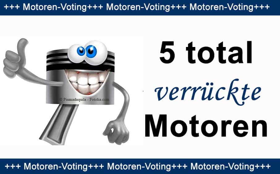 5 total verrückte Motoren - Motoren Voting